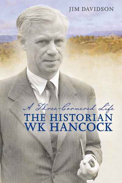 A Three-Cornered Life: The Historian W.K. Hancock